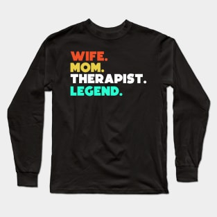 Wife.Mom.Therapist.Legend. Long Sleeve T-Shirt